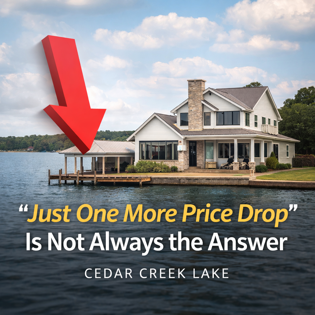 Why “Just One More Price Drop” Is Not Always the Answer for Cedar Creek Lake Real Estate